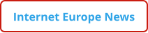 Internet Europe News