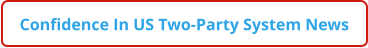 Confidence In US Two-Party System News