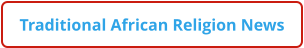 Traditional African Religion News