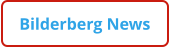 Bilderberg News