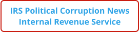 IRS Political Corruption News Internal Revenue Service