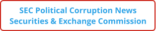 SEC Political Corruption News Securities & Exchange Commission