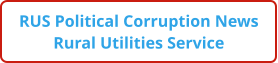 RUS Political Corruption News Rural Utilities Service