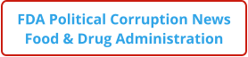 FDA Political Corruption News Food & Drug Administration