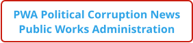 PWA Political Corruption News Public Works Administration